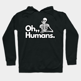 Oh. Humans Funny Skeleton Hoodie